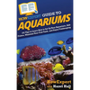 HowExpert Guide to Aquariums: 101 Tips to Learn How to Set Up Your Aquarium, Add Fishes, Maintain Your Fish Tank, and Enjoy Fishkeeping - Hardcover