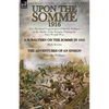Upon the Somme, 1916: Two Personal Experiences of British Soldiers in the Battle of the Somme During the First World War - Paperback