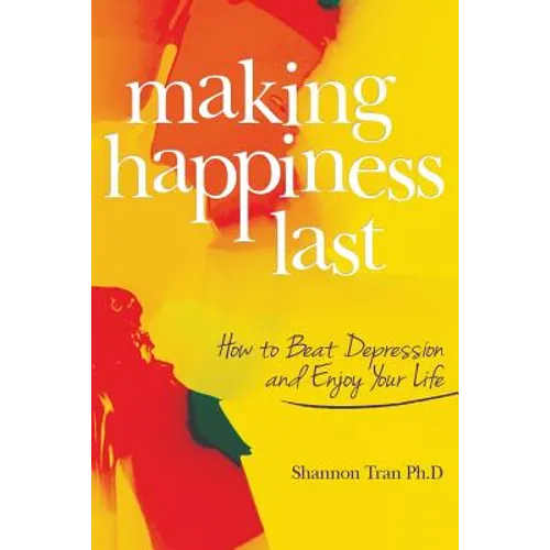 Making Happiness Last: How to Beat Depression and Enjoy Your Life - Paperback