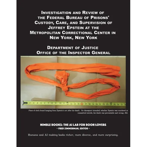 Investigation and Review of the Federal Bureau of Prisons' Custody, Care, and Supervision of Jeffrey Epstein at the Metropolitan Correctional Center i - Paperback