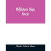 Middletown Upper Houses; a history of the north society of Middletown, Connecticut, from 1650 to 1800, with genealogical and biographical chapters on - Paperback