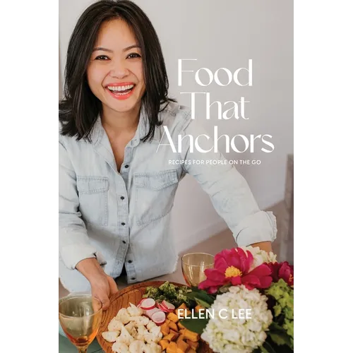 Food That Anchors: Recipes for People On The Go - Hardcover