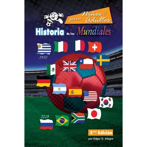 Historia de los Mundiales: Uruguay 1930 a Rusia 2018 - Paperback
