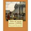 Tales of mean streets (1894). By: Arthur Morrison: Short stories of the East End: at one time the slimy underbelly of London. - Paperback