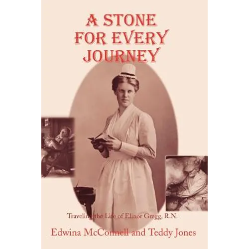 A Stone for Every Journey (Softcover): Traveling the Life of Elinor Gregg, R.N. - Paperback