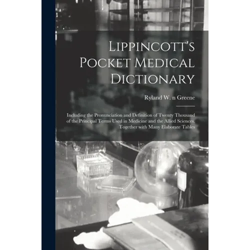 Lippincott's Pocket Medical Dictionary: Including the Pronunciation and Definition of Twenty Thousand of the Principal Terms Used in Medicine and the - Paperback