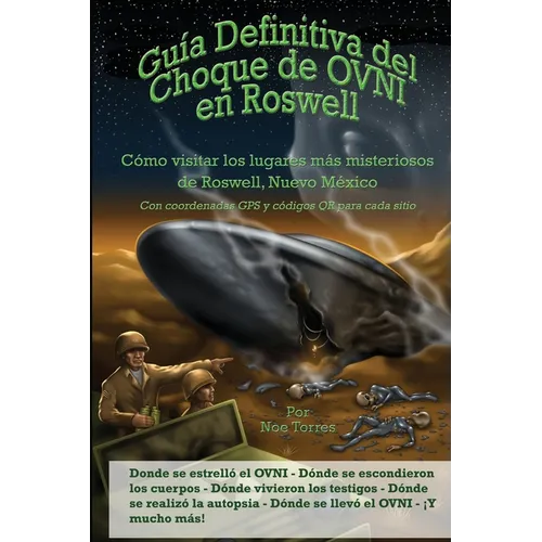 Guía Definitiva del Choque de OVNI en Roswell: Cómo visitar los lugares más misteriosos de Roswell, Nuevo México - Paperback