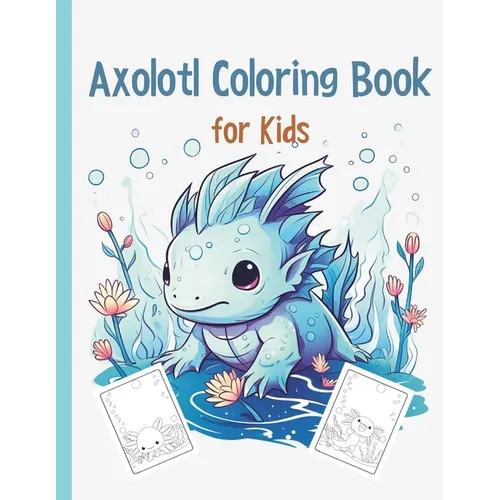 Axolotl Coloring Book: Cute Axolotl Coloring for Kids Volume 3: Axolotl Gift For Girls And Boys - Paperback