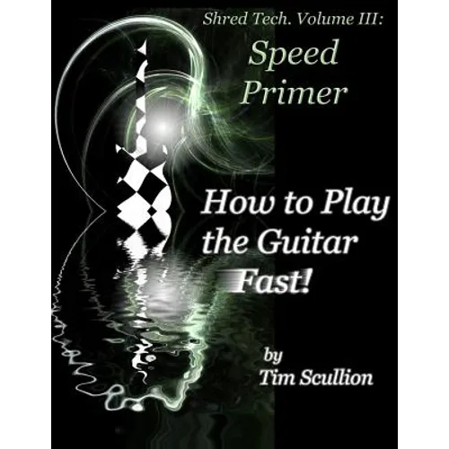 Shred Tech. Volume III: How to Play the Guitar Fast: Speed Primer - Paperback