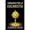 Sanados por el GRAN MILAGRO de la EucaristÍa: "No temas.Nunca te dejaré ni te desampararé". - Paperback