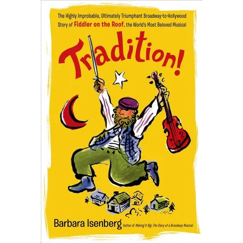 Tradition!: The Highly Improbable, Ultimately Triumphant Broadway-To-Hollywood Story of Fiddler on the Roof, the World's Most Beloved Musical - Paperback