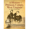 A History of Putnam County, West Virginia, in the Civil War - Hardcover