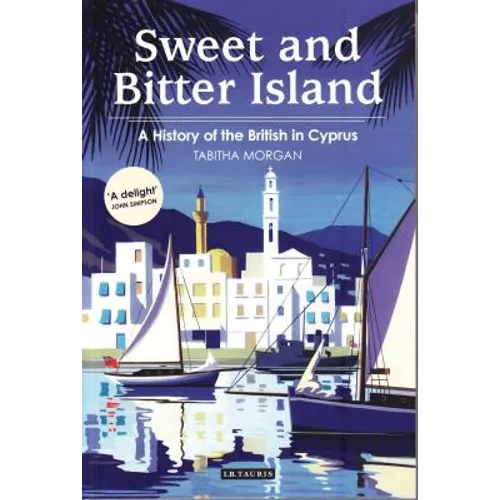 Sweet and Bitter Island: A History of the British in Cyprus - Paperback