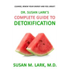 Dr. Susan Lark's Complete Guide to Detoxification - Paperback
