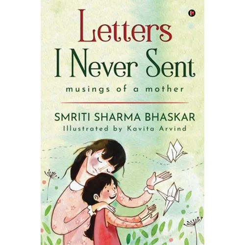 Letters I Never Sent: musings of a mother - Paperback