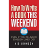 How To Write A Book This Weekend, Even If You Flunked English Like I Did - Paperback
