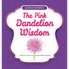 The Pink Dandelion Wisdom - Hardcover