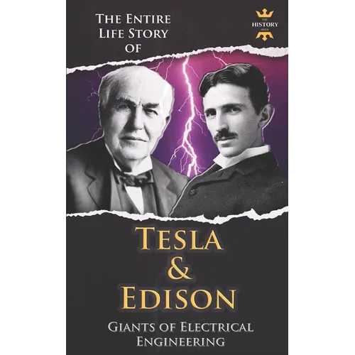 Nikola Tesla and Thomas Edison: Two Outstanding Inventors. The Entire Life Story - Paperback
