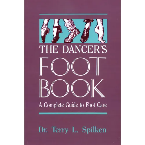The Dancer's Foot Book: A Complete Guide to Foot Care - Paperback
