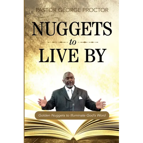 Nuggets to Live By: Golden Nuggets to Illuminate God's Word - Paperback
