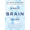Whole Brain Living: The Anatomy of Choice and the Four Characters That Drive Our Life - Paperback