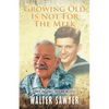 Growing Old Is Not For The Meek: My Aging Memories - Paperback