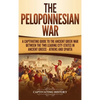 The Peloponnesian War: A Captivating Guide to the Ancient Greek War Between the Two Leading City-States in Ancient Greece - Athens and Sparta - Hardcover