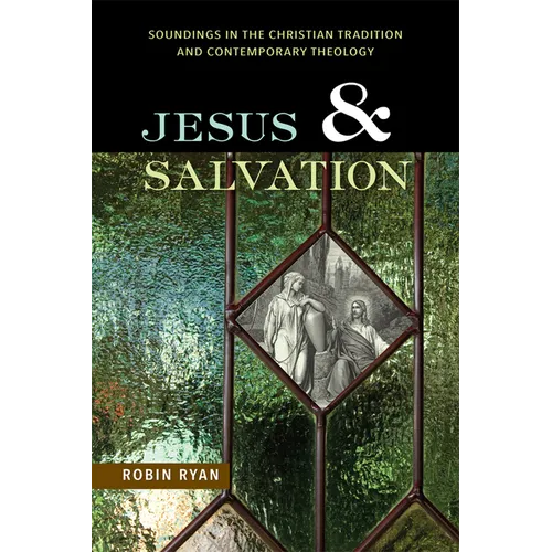 Jesus and Salvation: Soundings in the Christian Tradition and Contemporary Theology - Paperback