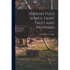 Serbian Folk Songs, Fairy Tales and Proverbs - Paperback