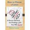 How to Choose a Career: A Proven Method for Finding a Job You Will Love - Paperback