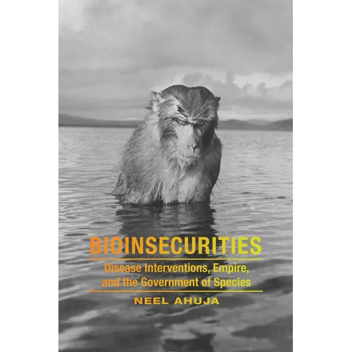 Bioinsecurities: Disease Interventions, Empire, and the Government of Species - Paperback
