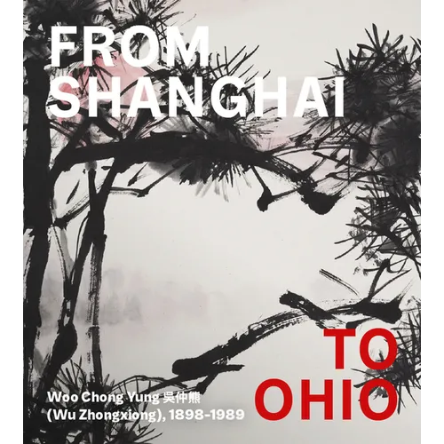 From Shanghai to Ohio: Woo Chong Yung (Wu Zhongxiong), 1898-1989 - Hardcover