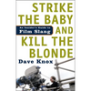 Strike the Baby and Kill the Blonde: An Insider's Guide to Film Slang - Paperback