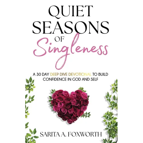Quiet Seasons of Singleness: A 30 Day Deep Dive Devotional to Build Confidence in God and Self - Paperback