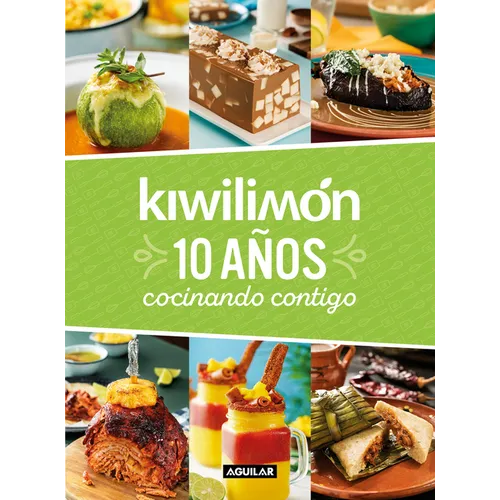 Kiwilimón. 10 Años Cocinando Contigo / Kiwilimón. 10 Years of Cooking with You - Hardcover
