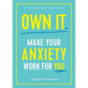 Own It.: Make Your Anxiety Work for You - Paperback