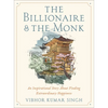 The Billionaire and the Monk: An Inspirational Story about Finding Extraordinary Happiness - Hardcover
