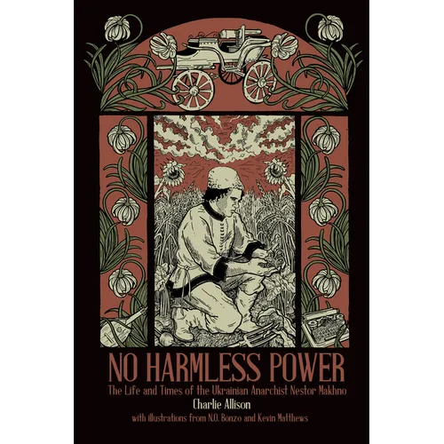 No Harmless Power: The Life and Times of the Ukrainian Anarchist Nestor Makhno - Paperback