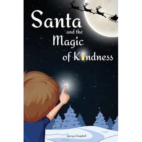 Santa and the Magic of Kindness: A Children's Christmas Book. A Story to Celebrate Christmas With Parents. A Children's Bedtime Story. Perfect Christm - Paperback