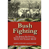 Bush Fighting: the Waikato War between British/Colonial forces and the Maoris, New Zealand, 1863-64 - Paperback