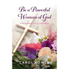 Be a Powerful Woman of God: A Testament of His Goodness - Paperback