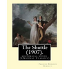 The Shuttle (1907). By: Frances Hodgson Burnett.: historical novel (Original Classics) - Paperback