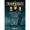 The Triumvirate: Captain Edward J. Smith, Bruce Ismay, Thomas Andrews and the Sinking of Titanic - Hardcover