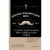 Saving Snowflake Men: A No B.S. Guide for Manly Men to Walk as Christ Walked - Paperback