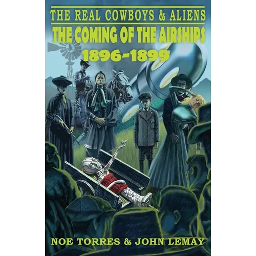 The Real Cowboys & Aliens: The Coming of the Airships (1896-1899) - Paperback
