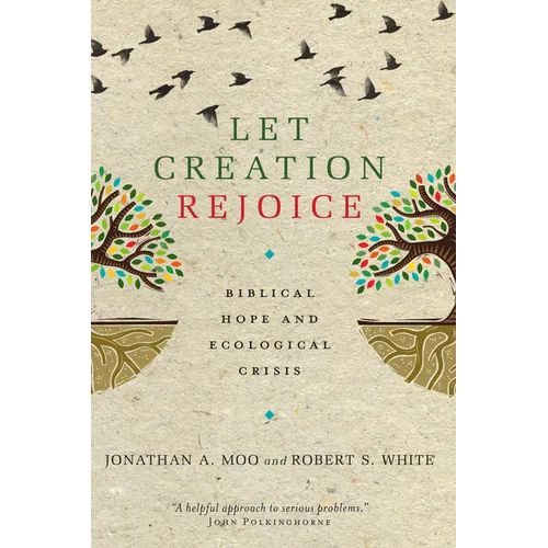 Let Creation Rejoice: Biblical Hope and Ecological Crisis - Paperback