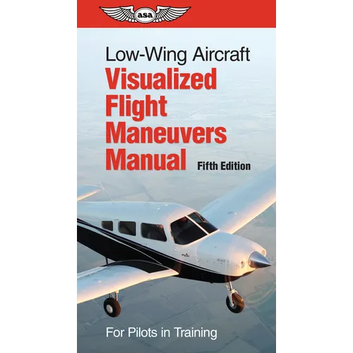 Low-Wing Aircraft Visualized Flight Maneuvers Manual: For Pilots in Training - Spiral