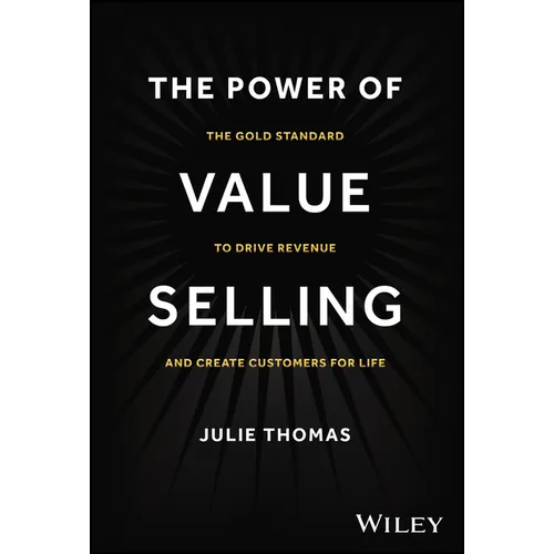 The Power of Value Selling: The Gold Standard to Drive Revenue and Create Customers for Life - Hardcover