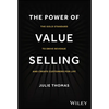 The Power of Value Selling: The Gold Standard to Drive Revenue and Create Customers for Life - Hardcover