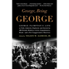 George, Being George: George Plimpton's Life as Told, Admired, Deplored, and Envied by 200 Friends, Relatives, Lovers, Acquaintances, Rivals--and a Fe - Paperback